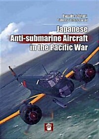 Japanese Anti-submarine Aircraft in the Pacific War (Hardcover)