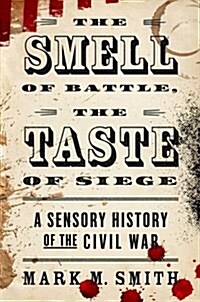 The Smell of Battle, the Taste of Siege: A Sensory History of the Civil War (Paperback)