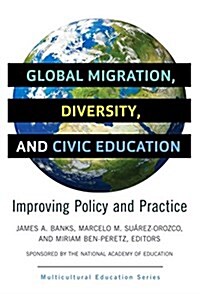 Global Migration, Diversity, and Civic Education: Improving Policy and Practice (Paperback)