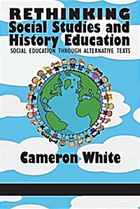 Rethinking Social Studies and History Education: Social Education through Alternative Texts (Paperback)