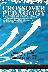 Crossover Pedagogy: A Rationale for a New Teaching Partnership Between Faculty and Student Affairs Leaders on College Campuses (Paperback)