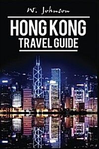 Hong Kong: Hong Kong Travel Guide (Paperback)