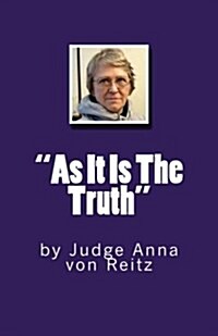 As It Is The Truth: by Judge Anna von Reitz (Paperback)