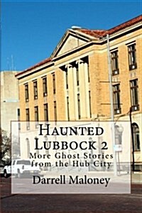 Haunted Lubbock 2: More Ghost Stories from the Hub City (Paperback)