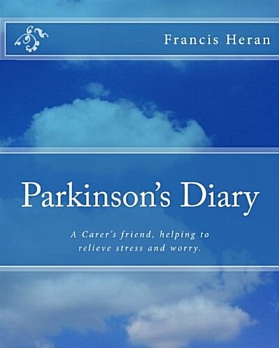 Parkinsons Diary: A Carers Friend, Helping to Relieve Stress and Worry. (Paperback)