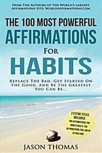 Affirmation the 100 Most Powerful Affirmations for Habits 2 Amazing Affirmative Books Included for Inner Child & Law of Attraction: Replace the Bad, G (Paperback)