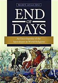 End of Days: An Encyclopedia of the Apocalypse in World Religions (Hardcover)