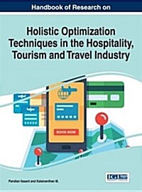 Handbook of Research on Holistic Optimization Techniques in the Hospitality, Tourism, and Travel Industry (Hardcover)