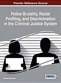 Police Brutality, Racial Profiling, and Discrimination in the Criminal Justice System (Hardcover)