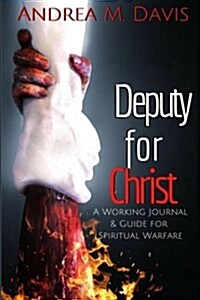 Deputy for Christ: A Working Journal & Guide for Spiritual Warfare & Awareness (Paperback)