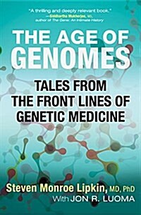 The Age of Genomes: Tales from the Front Lines of Genetic Medicine (Paperback)