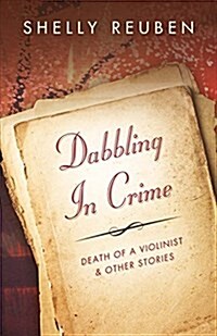 Dabbling in Crime: Death of the Violinist and Other Stories Volume 1 (Paperback)