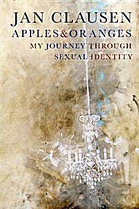 Apples & Oranges: My Journey Through Sexual Identity (Paperback)