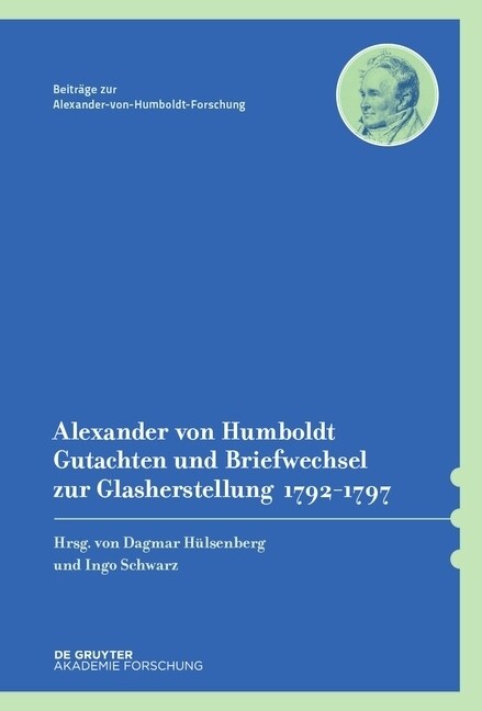 Alexander Von Humboldt - Gutachten Und Briefwechsel Zur Glasherstellung 1792-1797: Mit Einer Studie Von Dagmar H?senberg (Hardcover)