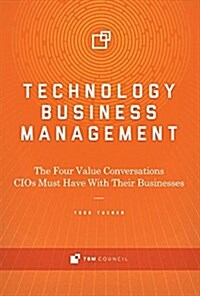 Technology Business Management: The Four Value Conversations Cios Must Have with Their Businesses Volume 1 (Hardcover)