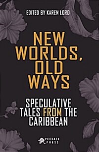 New Worlds, Old Ways: Speculative Tales from the Caribbean (Paperback)