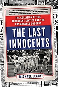 The Last Innocents: The Collision of the Turbulent Sixties and the Los Angeles Dodgers (Paperback)