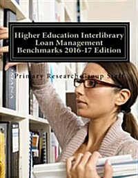 Higher Education Interlibrary Loan Management Benchmarks, 2016-17 (Paperback)