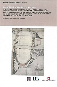 Lancelot Capability Brown : A Research Report Impact Review Prepared for English Heritage by the Landscape Group, University of East Anglia (Paperback)
