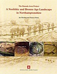 A Neolithic and Bronze Age Landscape in Northamptonshire: Volume 1 : The Raunds Area Project (Paperback)