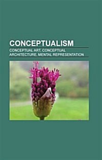 Conceptualism: Conceptual Art, Fluxus, Digital Art, Interactive Art, Agrippa, Democracy and Desire, I Am a Curator, Sensation, Ronald (Paperback)