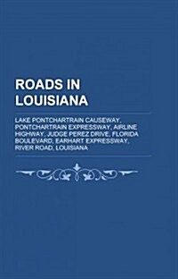 Roads in Louisiana: Historic Trails and Roads in Louisiana, Interstate Highways in Louisiana, Louisiana Road Stubs (Paperback)