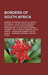 Borders of South Africa: Border Crossings of South Africa, Botswana - South Africa Border, Lesotho - South Africa Border                               (Paperback)