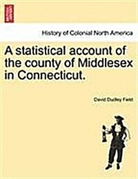 A Statistical Account of the County of Middlesex in Connecticut. (Paperback)