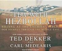 Tea with Hezbollah: Sitting at the Enemies Table, Our Journey Through the Middle East (Audio CD)