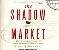 The Shadow Market: How a Group of Wealthy Nations and Powerful Investors Secretly Dominate the World (Audio CD)