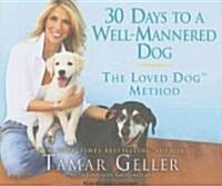 30 Days to a Well-Mannered Dog: The Loved Dog Method (Audio CD)
