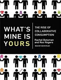 Whats Mine Is Yours: The Rise of Collaborative Consumption (Audio CD)