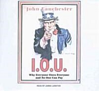 I.O.U.: Why Everyone Owes Everyone and No One Can Pay (Audio CD, Library)