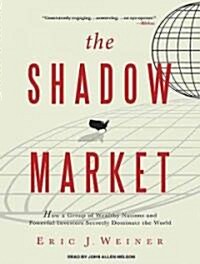 The Shadow Market: How a Group of Wealthy Nations and Powerful Investors Secretly Dominate the World (Audio CD, Library)