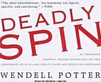 Deadly Spin: An Insurance Company Insider Speaks Out on How Corporate PR Is Killing Health Care and Deceiving Americans (MP3 CD)