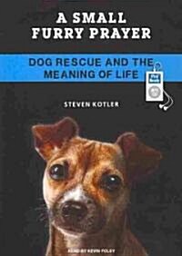 A Small Furry Prayer: Dog Rescue and the Meaning of Life (MP3 CD, MP3 - CD)