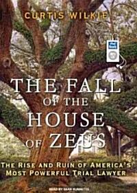 The Fall of the House of Zeus: The Rise and Ruin of Americas Most Powerful Trial Lawyer (MP3 CD)