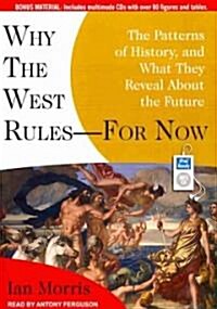 Why the West Rules---For Now: The Patterns of History, and What They Reveal about the Future (MP3 CD)