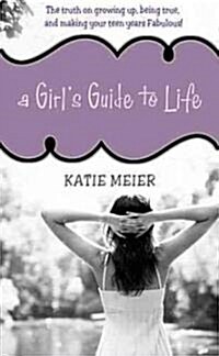 A Girls Guide to Life: The Truth on Growing Up, Being Real, and Making Your Teen Years Fabulous! (Paperback)