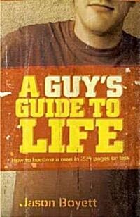A Guys Guide to Life: How to Become a Man in 224 Pages or Less (Paperback)