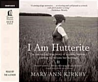 I Am Hutterite: The Fascinating True Story of a Young Womans Journey to Reclaim Her Heritage (Audio CD)
