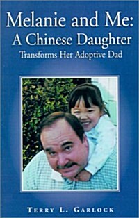 Melanie and Me: A Chinese Daughter Transforms Her Adoptive Dad (Paperback)