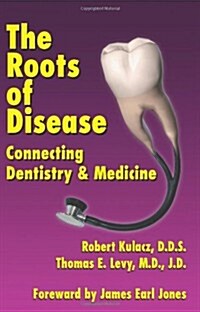 The Roots of Disease: Connecting Dentistry and Medicine (Paperback)