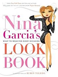 Nina Garcias Look Book: What to Wear for Every Occasion (Hardcover)