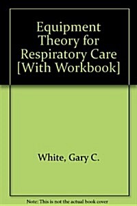 Equipment Theory for Respiratory Care [With Workbook] (Hardcover, 4th)