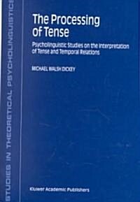 The Processing of Tense: Psycholinguistic Studies on the Interpretation of Tense and Temporal Relations (Hardcover, 2001)