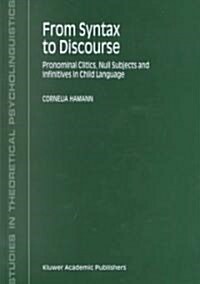 From Syntax to Discourse: Pronominal Clitics, Null Subjects and Infinitives in Child Language (Hardcover, 2002)