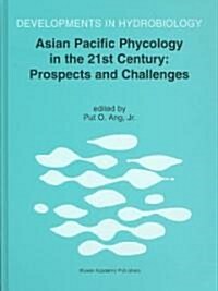 Asian Pacific Phycology in the 21st Century: Prospects and Challenges: Proceeding of the Second Asian Pacific Phycological Forum, Held in Hong Kong, C (Hardcover)