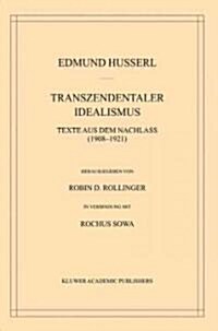 Transzendentaler Idealismus: Texte Aus Dem Nachlass (1908-1921) (Hardcover, 2003)