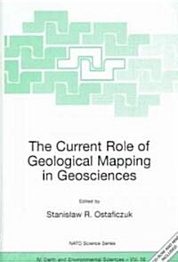 The Current Role of Geological Mapping in Geosciences: Proceedings of the NATO Advanced Research Workshop on Innovative Applications of GIS in Geologi (Paperback)